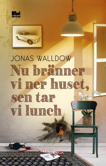 Nu bränner vi ner huset, sen tar vi lunch, Jonas Walldow