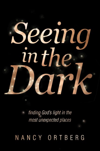 Seeing in the Dark, Nancy Ortberg