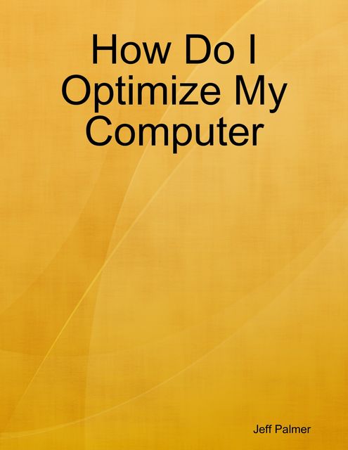 How Do I Optimize My Computer, Jeff Palmer
