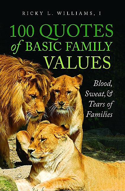 100 Quotes of Basic Family Values, Ricky L. Williams