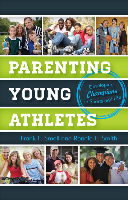 Parenting Young Athletes, Frank L. Smoll, Ronald E. Smith