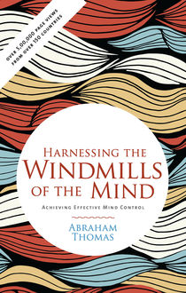 HARNESSING THE WINDMILLS OF THE MIND, Abraham Thomas