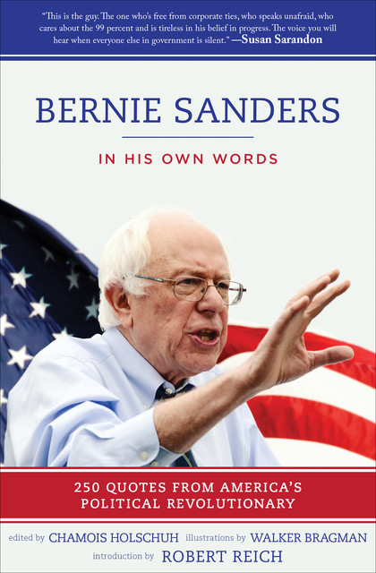 Bernie Sanders: In His Own Words, Robert Reich, Chamois Holschuh, Walker Bragman