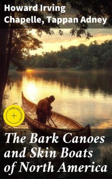 The Bark Canoes and Skin Boats of North America, Howard Irving Chapelle, Tappan Adney
