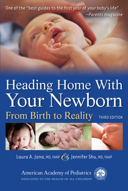 Heading Home With Your Newborn, Laura A. Jana, Jennifer Shu