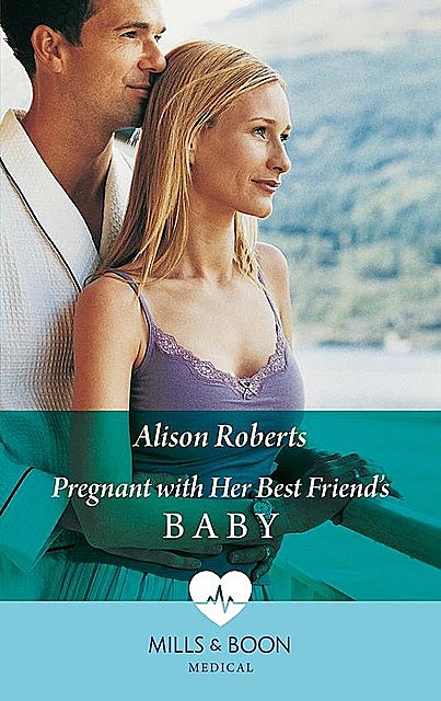 Pregnant With Her Best Friend's Baby, Alison Roberts