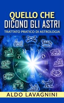 Quello che dicono gli astri – Trattato pratico di Astrologia, Aldo Lavagnini
