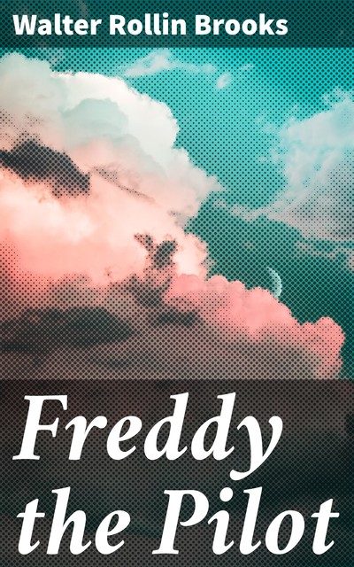 Freddy the Pilot, Walter R. Brooks