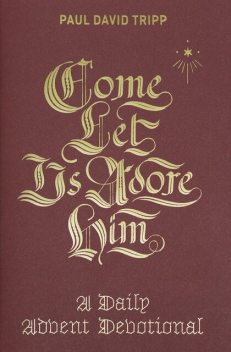 Come, Let Us Adore Him, Paul David Tripp