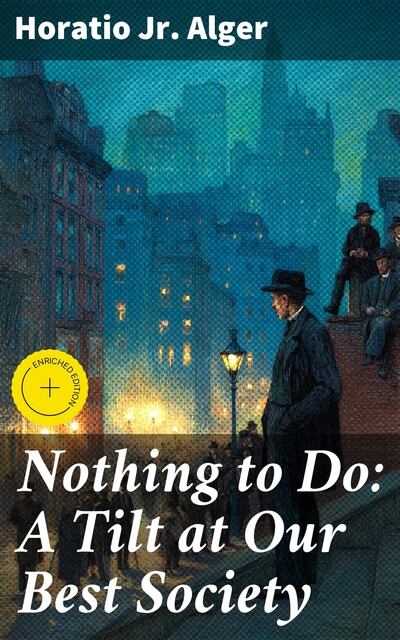 Nothing to Do: A Tilt at Our Best Society, Horatio Alger