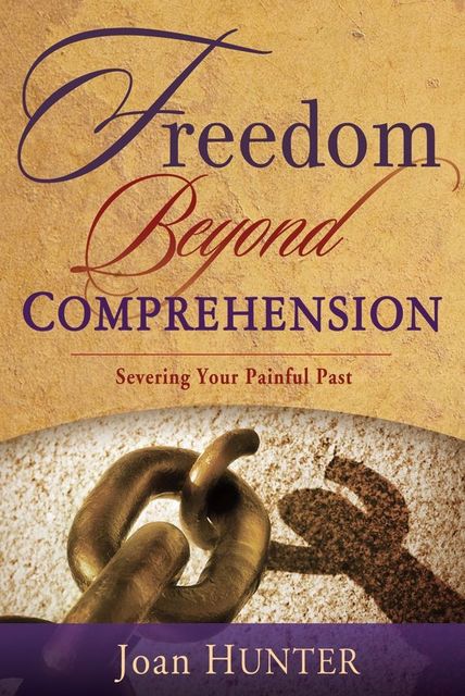 Freedom Beyond Comprehension, Joan Hunter