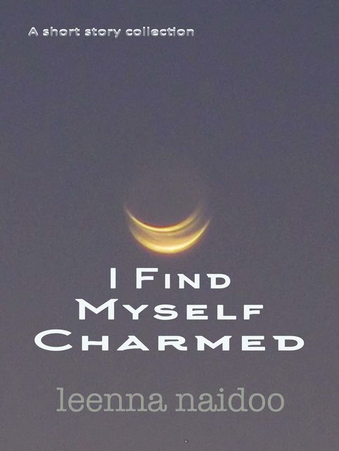 I Find Myself Charmed, Leenna Naidoo