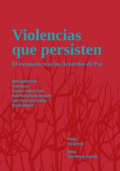 Violencias que persisten, Francisco Gutiérrez Sanín, María Mónica Parada Hernández, Carlos Mario Perea Restrepo, Mario Aguilera Peña, Ricardo Vargas M, Víctor Barrera
