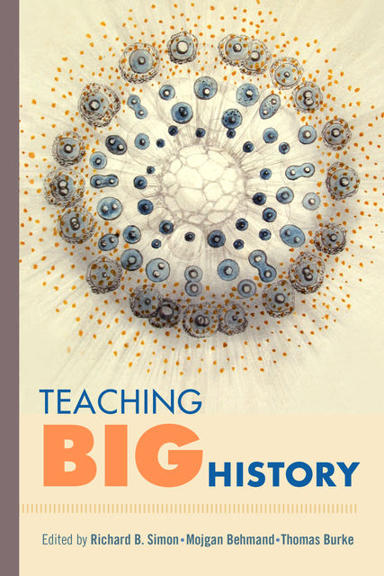 Teaching Big History, Thomas Burke, Mojgan Behmand, Richard B. Simon