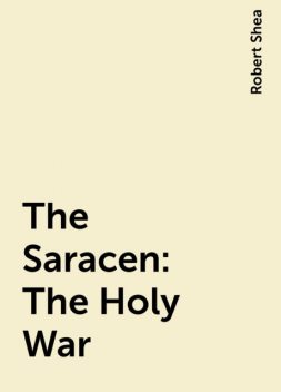The Saracen: The Holy War, Robert Shea