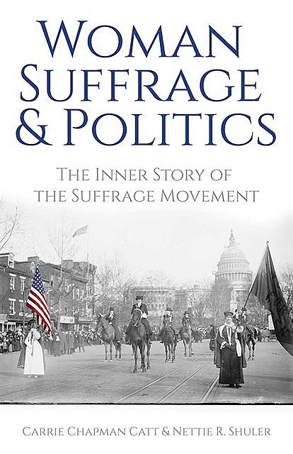 Woman Suffrage and Politics, Carrie Chapman Catt, Nettie Rogers Shuler