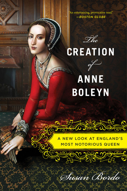 The Creation of Anne Boleyn, Susan Bordo