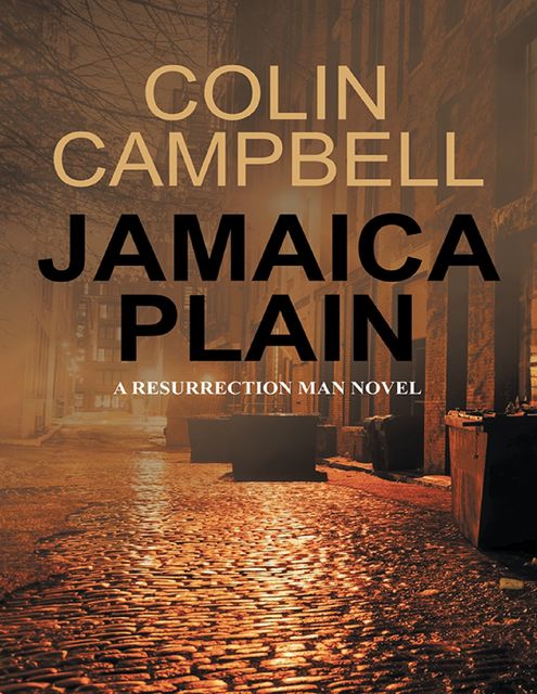 Jamaica Plain: A Resurrection Man Novel, Colin Campbell