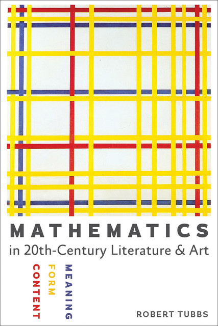 Mathematics in Twentieth-Century Literature & Art, Robert Tubbs