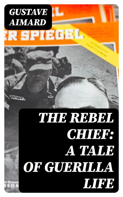 The Rebel Chief: A Tale of Guerilla Life, Gustave Aimard