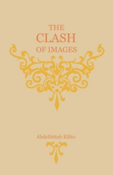 The Clash of Images, Abdelfattah Kilito, Robyn Creswell