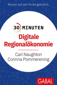 30 Minuten Digitale Regionalökonomie, Carl Naughton, Corinna Pommerening