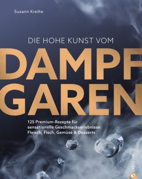 Die hohe Kunst vom Dampfgaren, Susann Kreihe