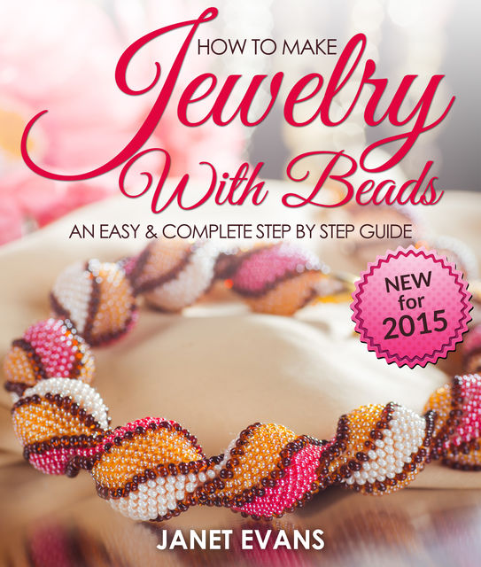 How To Make Jewelry With Beads: An Easy & Complete Step By Step Guide, Janet Evans