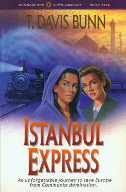 Istanbul Express (Rendezvous With Destiny Book #5), T. Davis Bunn