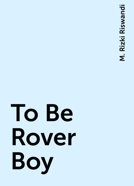 To Be Rover Boy, M. Rizki Riswandi