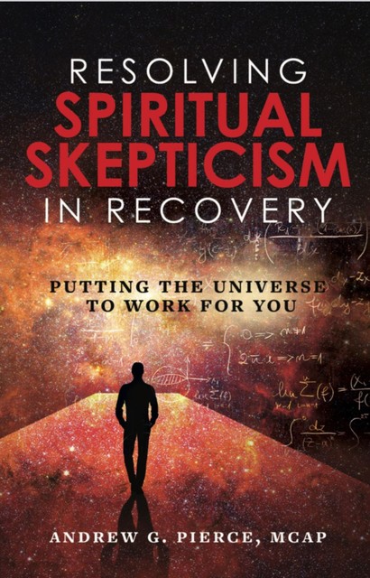 Resolving Spiritual Skepticism in Recovery, Andrew Pierce