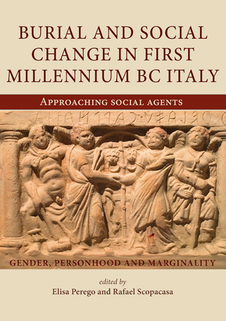 Burial and Social Change in First Millennium BC Italy, Elisa Perego, Rafael Scopacasa