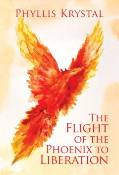 The Flight of the Phoenix to Liberation, Phyllis Krystal
