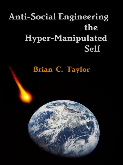 Anti-Social Engineering the Hyper-Manipulated Self, Brian Taylor