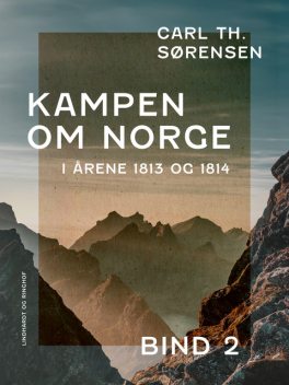 Kampen om Norge i årene 1813 og 1814. Bind 2, Carl Th. Sørensen