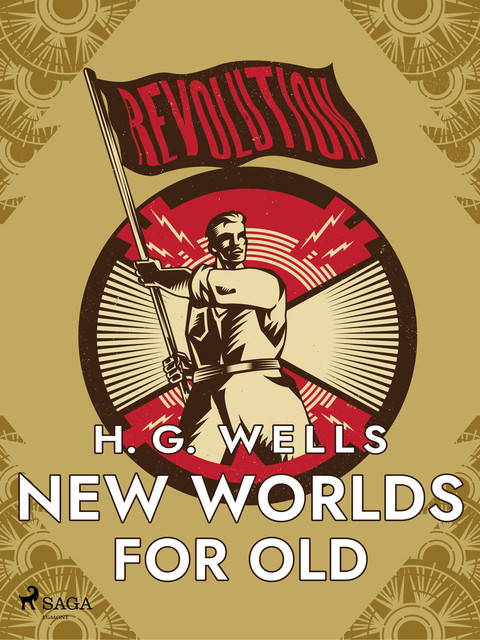 New Worlds For Old: A Plain Account of Modern Socialism, Herbert Wells