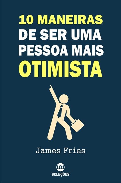 10 Maneiras de ser uma pessoa mais otimista, James Fries