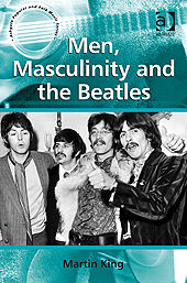 Men, Masculinity and the Beatles, Martin King