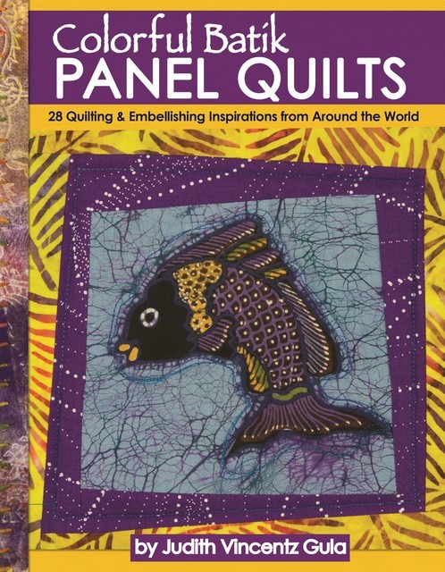 Colorful Batik Panel Quilts, Judith Vincentz Gula