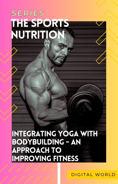 Integrating Yoga with Bodybuilding, Digital World