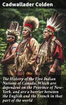 The Five Indian Nations of Canada, Cadwallader Colden