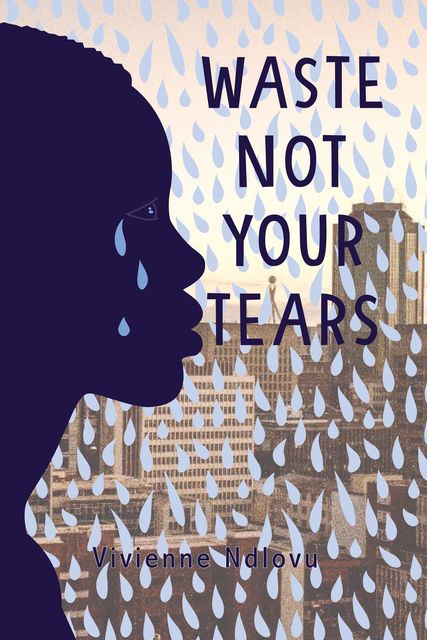 Waste Not Your Tears, Vivienne Ndlovu