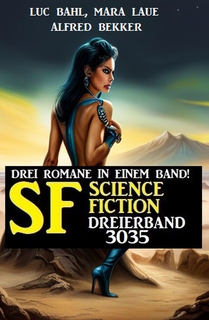 Science Fiction Dreierband 3035 – Drei Romane in einem Band, Alfred Bekker, Mara Laue, Luc Bahl
