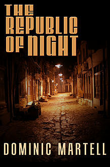 The Republic of Night, Dominic Martell