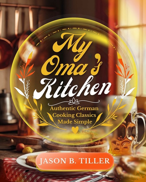 My Oma’s Kitchen, Jason B. Tiller