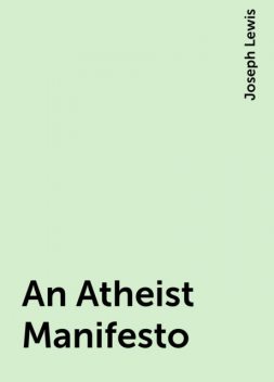 An Atheist Manifesto, Joseph Lewis