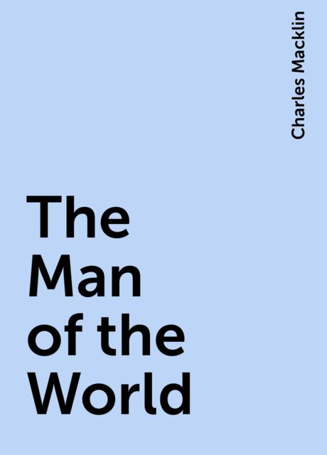 The Man of the World, Charles Macklin