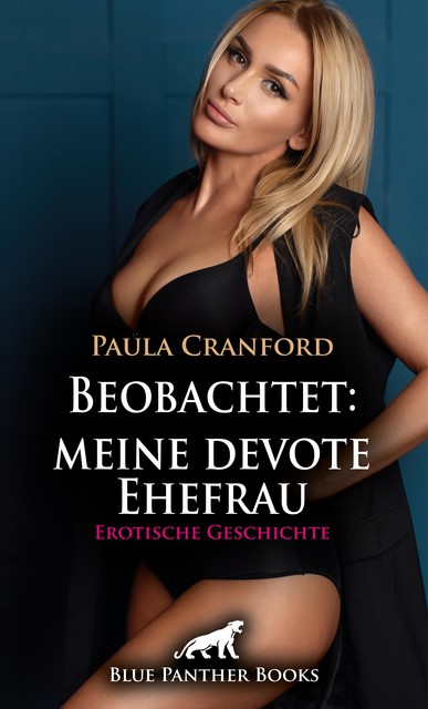 Beobachtet: meine devote Ehefrau | Erotische Geschichte, Paula Cranford