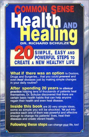 Здоровье и лечение с помощью здравого смысла. 20 шагов к созданию новой, здоровой жизни, Ричард Шульце