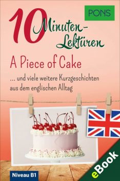 PONS 10-Minuten-Lektüren Englisch – A Piece of Cake, PONS Langenscheidt GmbH